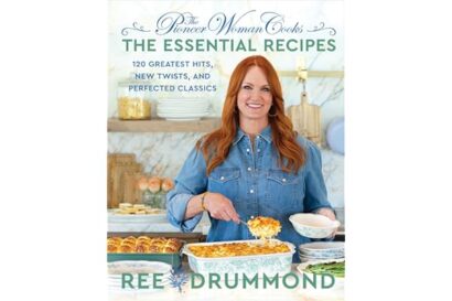 The Pioneer Woman Cooks―The Essential Recipes: 120 Greatest Hits, New Twists, and Perfected Classics