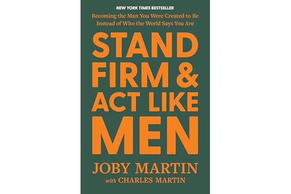 Stand Firm and Act Like Men: Becoming the Man You Were Created to Be Instead of Who the World Says You Are