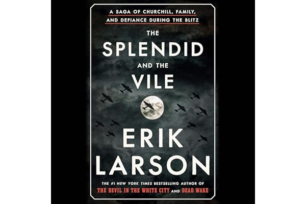 The Splendid and the Vile: A Saga of Churchill, Family, and Defiance During the Blitz