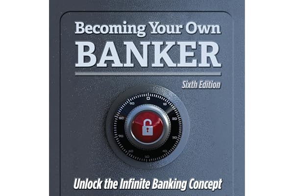 Becoming Your Own Banker: Unlock the Infinite Banking Concept