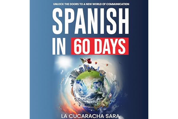 Spanish in 60 Days: The Language Learning Workbook to Help You Speak Just Like the Locals With Common Slang Words and Phrases