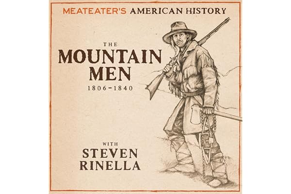 MeatEater's American History: The Mountain Men (1806-1840)