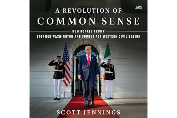 A Revolution of Common Sense: How Donald Trump Stormed Washington and Fought for Western Civilization